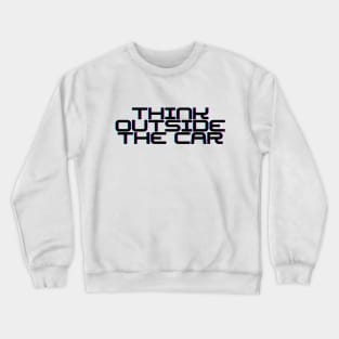 Think Outside The Car Crewneck Sweatshirt